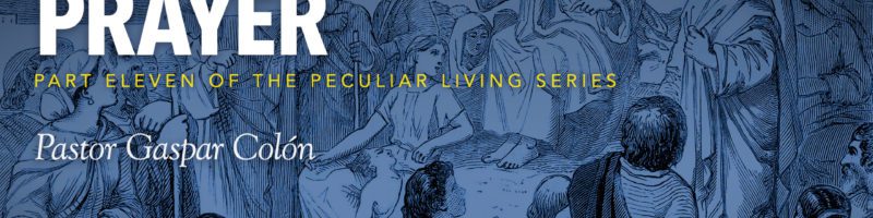 Peculiar Living: Importunate Prayer by Pastor Gaspar Colon