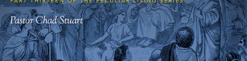 Peculiar Living: Truth Matters by Pastor Chad Stuart