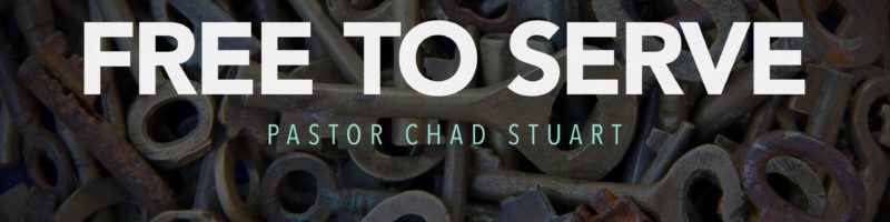 Free to Serve by Pastor Chad Stuart